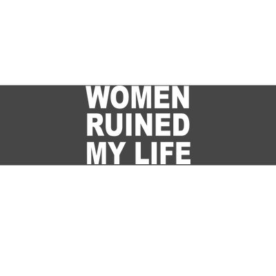 Women Ruined My Life Bumper Sticker