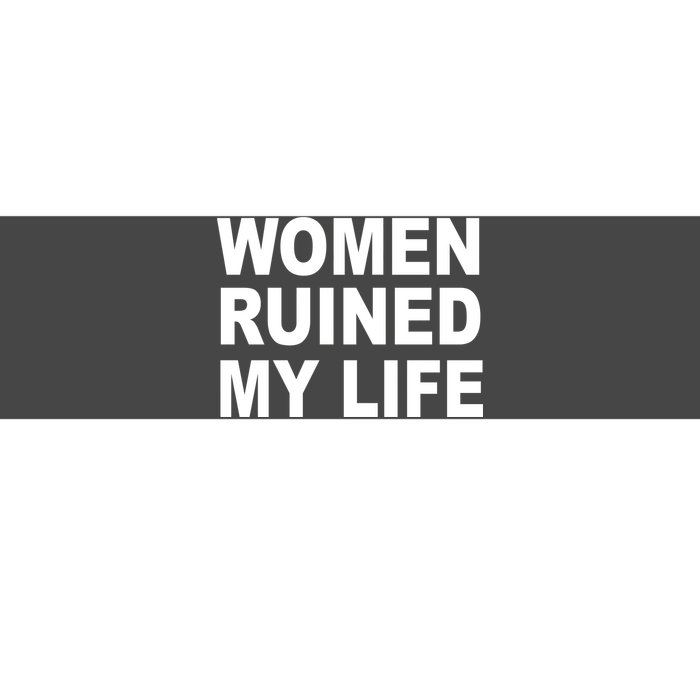 Women Ruined My Life Bumper Sticker