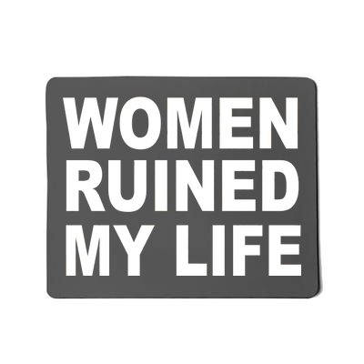 Women Ruined My Life Mousepad