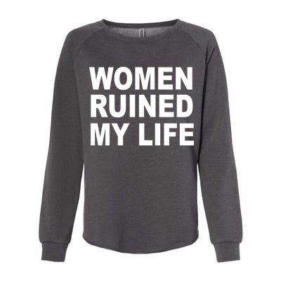 Women Ruined My Life Womens California Wash Sweatshirt