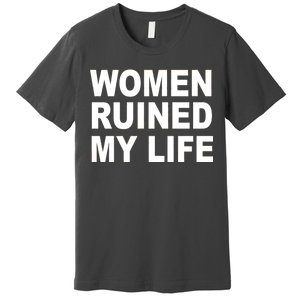 Women Ruined My Life Premium T-Shirt