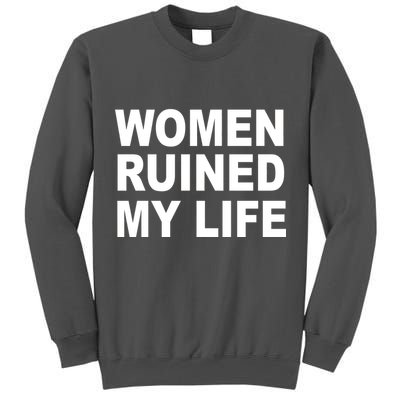 Women Ruined My Life Tall Sweatshirt
