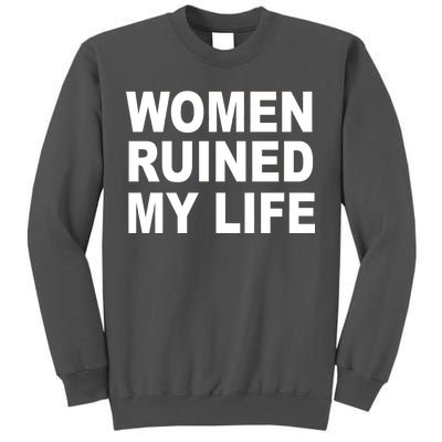 Women Ruined My Life Tall Sweatshirt