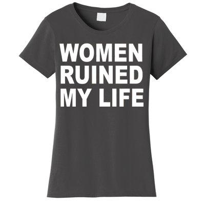 Women Ruined My Life Women's T-Shirt