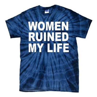 Women Ruined My Life Tie-Dye T-Shirt