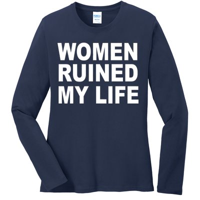 Women Ruined My Life Ladies Long Sleeve Shirt