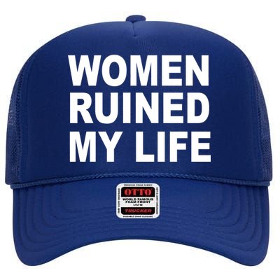 Women Ruined My Life High Crown Mesh Back Trucker Hat