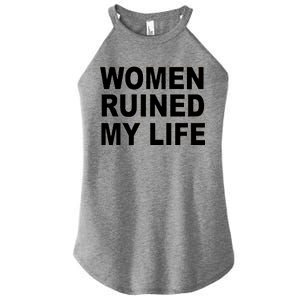 Women Ruined My Life Women's Perfect Tri Rocker Tank