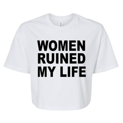 Women Ruined My Life Bella+Canvas Jersey Crop Tee