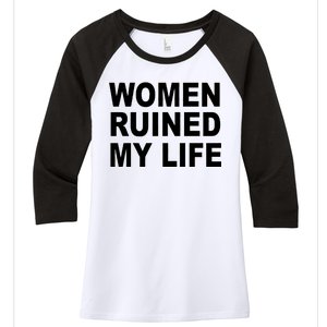 Women Ruined My Life Women's Tri-Blend 3/4-Sleeve Raglan Shirt