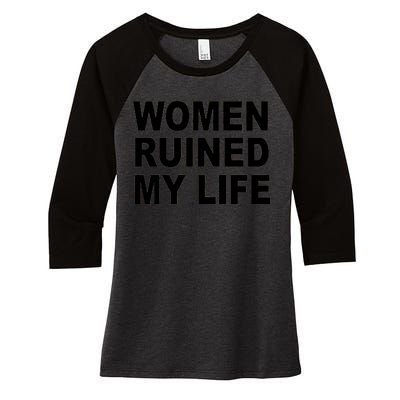 Women Ruined My Life Women's Tri-Blend 3/4-Sleeve Raglan Shirt