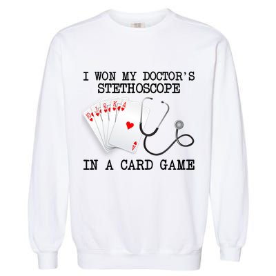 Won My Doctor's Stethoscope Garment-Dyed Sweatshirt