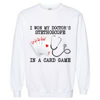 Won My Doctor's Stethoscope Garment-Dyed Sweatshirt