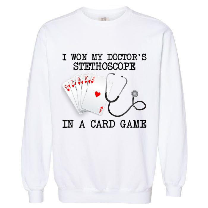 Won My Doctor's Stethoscope Garment-Dyed Sweatshirt