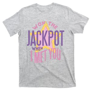 Won The Jackpot When I Met You T-Shirt