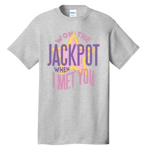 Won The Jackpot When I Met You Tall T-Shirt