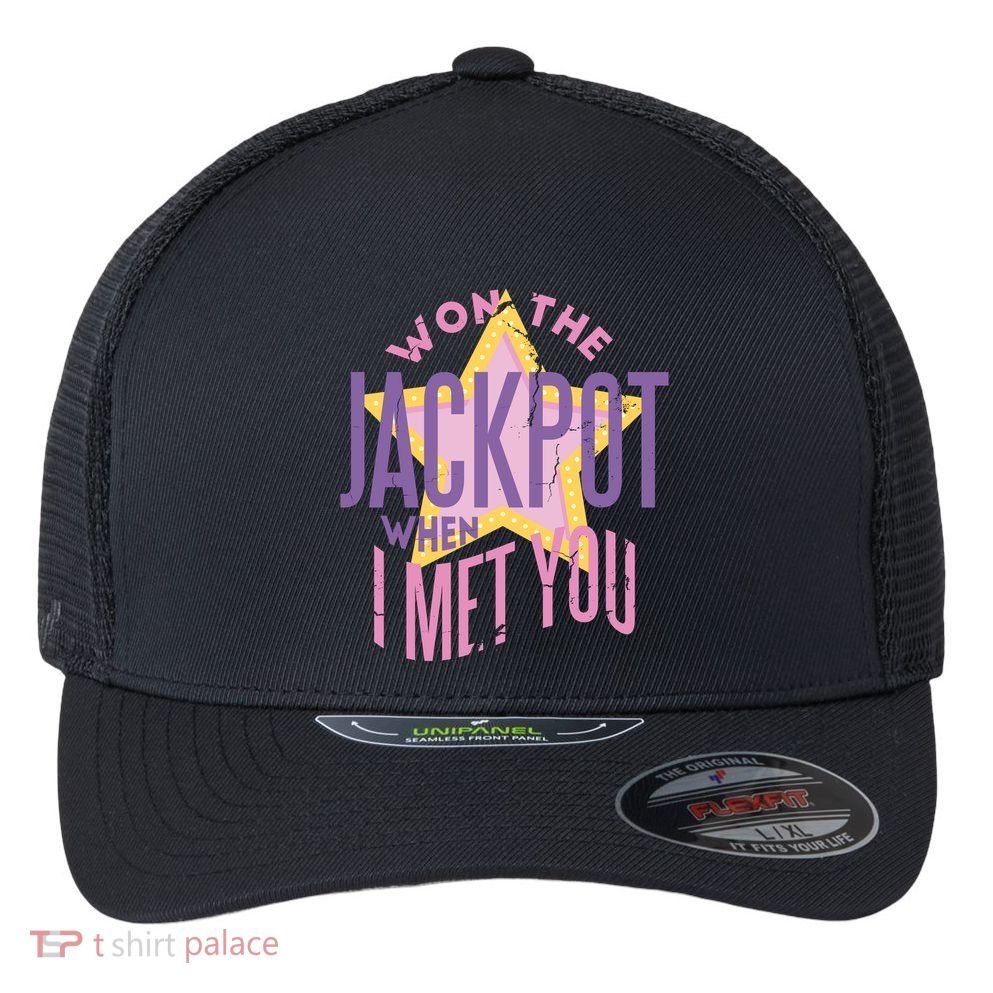 Won The Jackpot When I Met You Flexfit Unipanel Trucker Cap