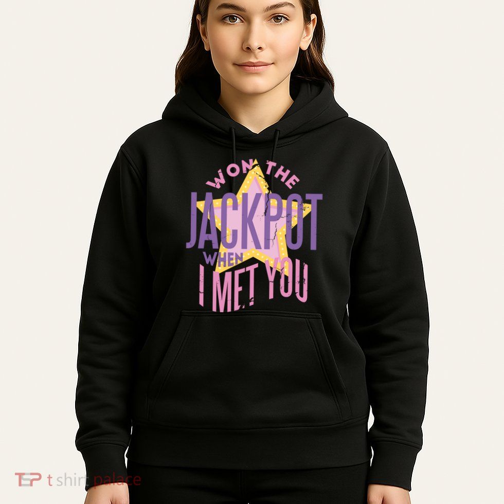 Won The Jackpot When I Met You Hoodie