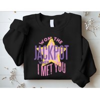 Won The Jackpot When I Met You Sweatshirt