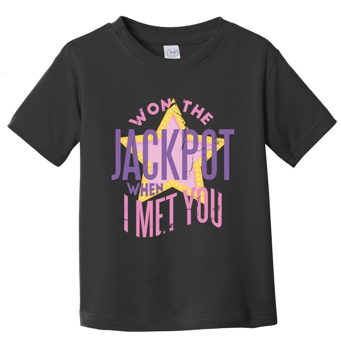 Won The Jackpot When I Met You Toddler T-Shirt