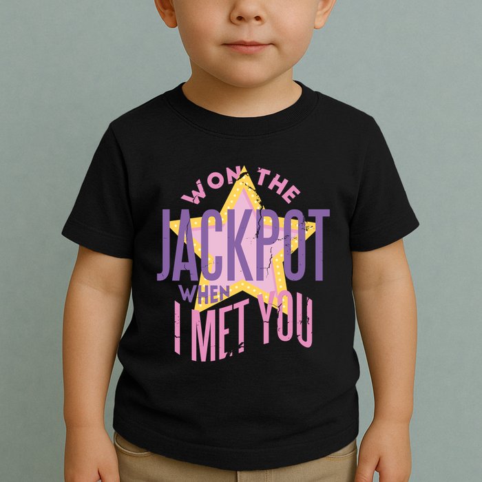 Won The Jackpot When I Met You Toddler T-Shirt