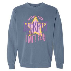 Won The Jackpot When I Met You Garment-Dyed Sweatshirt