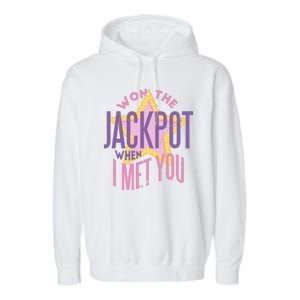 Won The Jackpot When I Met You Garment-Dyed Fleece Hoodie