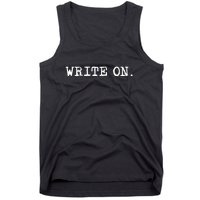 Write On. Novelty Writing Gift For Writers Tank Top