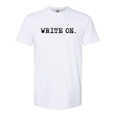 Write On. Novelty Writing Gift For Writers Softstyle® CVC T-Shirt