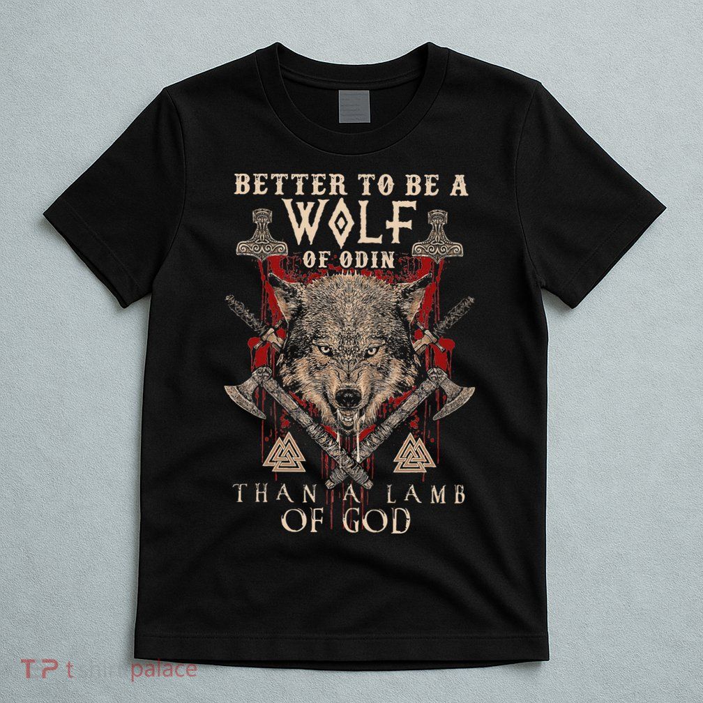 Wolf Of Odin Better To Be A Wolf Of Odin Than T-Shirt