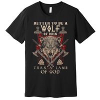 Wolf Of Odin Better To Be A Wolf Of Odin Than Premium T-Shirt