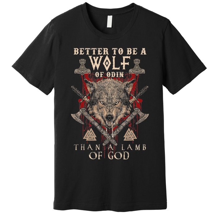 Wolf Of Odin Better To Be A Wolf Of Odin Than Premium T-Shirt