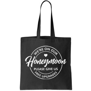 WeRe On Our Honeymoon Please Give Us Free Upgrades Tote Bag