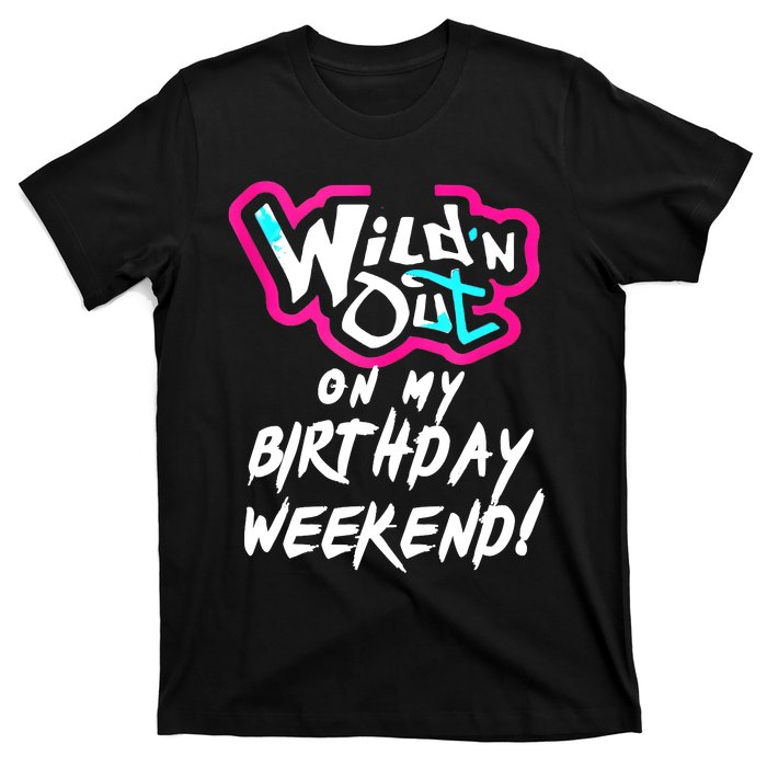 Wildn Out On My Birthday Weekend Party Fun Cute Vibrant T-Shirt