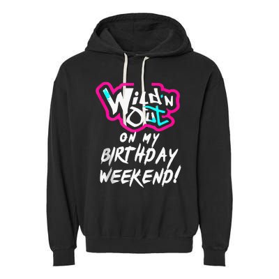 Wildn Out On My Birthday Weekend Party Fun Cute Vibrant Garment-Dyed Fleece Hoodie