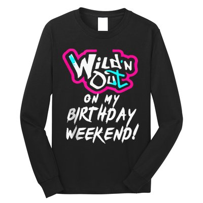 Wildn Out On My Birthday Weekend Party Fun Cute Vibrant Long Sleeve Shirt