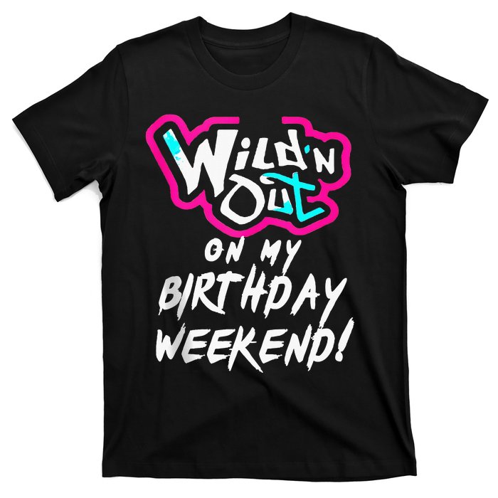 Wildn Out On My Birthday Weekend Party Fun Cute Vibrant T-Shirt