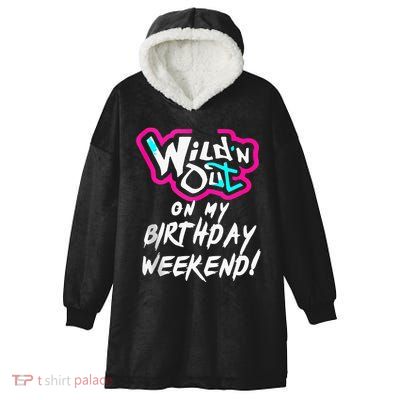 Wildn Out On My Birthday Weekend Party Fun Cute Vibrant Hooded Wearable Blanket