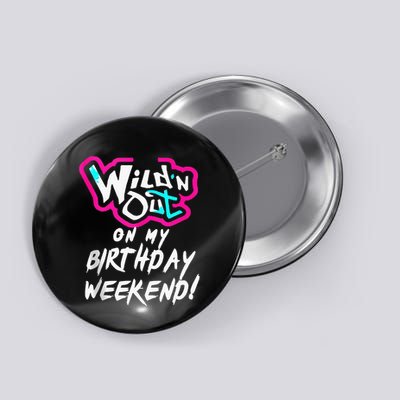 Wildn Out On My Birthday Weekend Party Fun Cute Vibrant Button