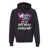 Wildn Out On My Birthday Weekend Party Fun Cute Vibrant Premium Hoodie