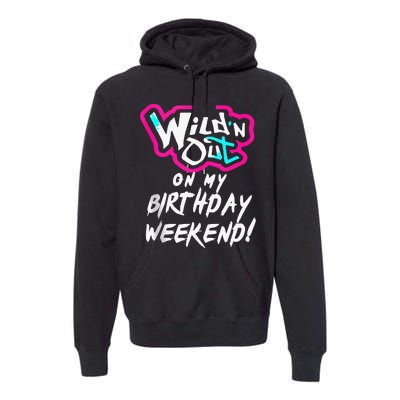 Wildn Out On My Birthday Weekend Party Fun Cute Vibrant Premium Hoodie