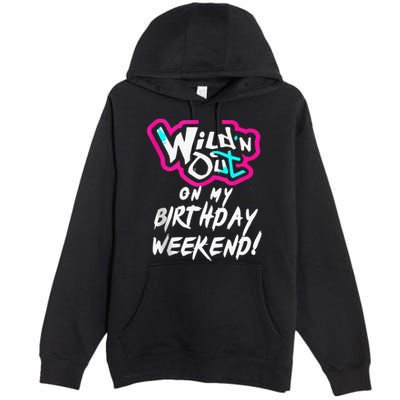Wildn Out On My Birthday Weekend Party Fun Cute Vibrant Premium Pullover Hoodie