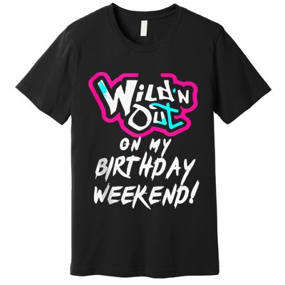 Wildn Out On My Birthday Weekend Party Fun Cute Vibrant Premium T-Shirt