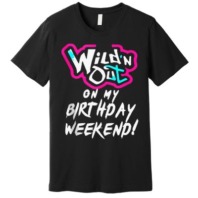 Wildn Out On My Birthday Weekend Party Fun Cute Vibrant Premium T-Shirt