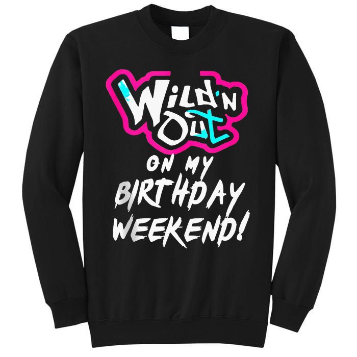 Wildn Out On My Birthday Weekend Party Fun Cute Vibrant Tall Sweatshirt