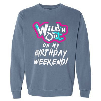 Wildn Out On My Birthday Weekend Party Fun Cute Vibrant Garment-Dyed Sweatshirt