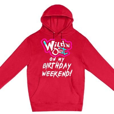 Wildn Out On My Birthday Weekend Party Fun Cute Vibrant Premium Pullover Hoodie