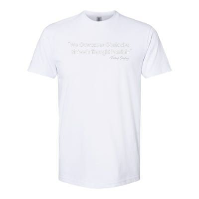 We Overcame Obstacles Nobody Thought Possible Quote Softstyle® CVC T-Shirt