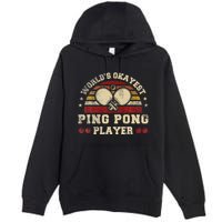 Worlds Okayest Ping Pong Player Retro Ping Pong Premium Pullover Hoodie