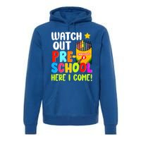 Watch Out PreSchool Here I Come First Day Of School Teacher Funny Gift Premium Hoodie